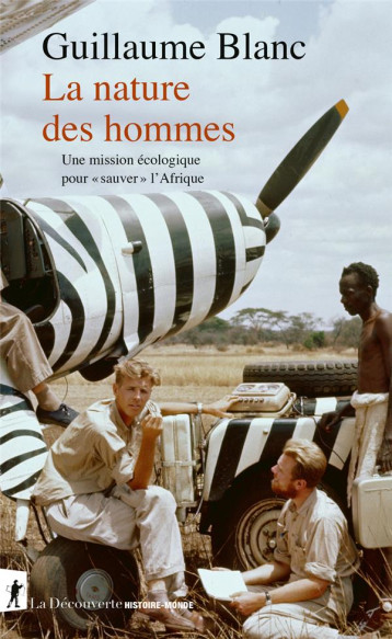 LA NATURE DES HOMMES - UNE MISSION ECOLOGIQUE POUR SAUVER L'AFRIQUE - BLANC GUILLAUME - LA DECOUVERTE