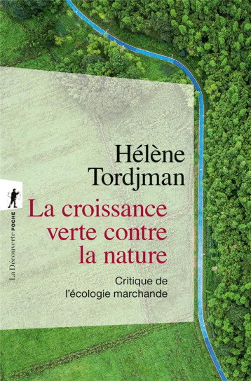 LA CROISSANCE VERTE CONTRE LA NATURE : CRITIQUE DE L'ECOLOGIE MARCHANDE - TORDJMAN HELENE - LA DECOUVERTE