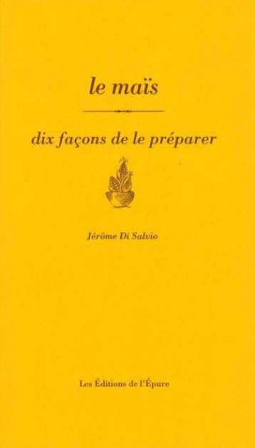 LE MAIS, DIX FACONS DE LE PREPARER - DI SALVIO JEROME - EPURE