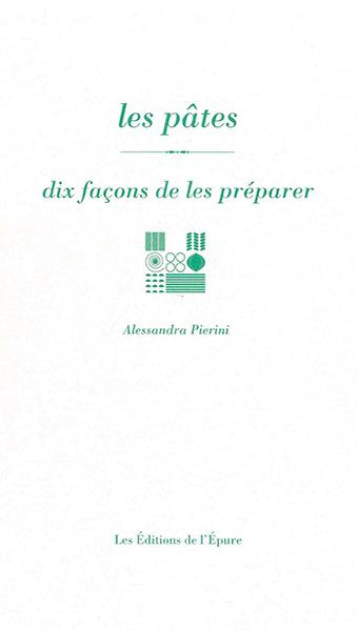 DIX FACONS DE LE PREPARER : LES PATES - PIERINI ALESSANDRA - EPURE