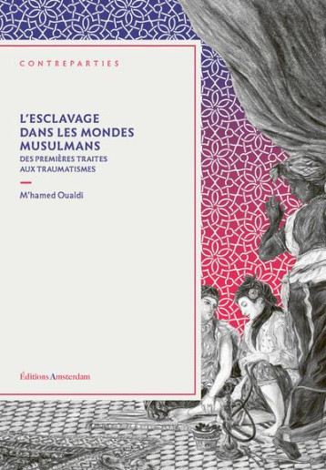 ESCLAVAGE DANS LES MONDES MUSULMANS : DES PREMIERES TRAITES AUX TRAUMATISMES - OUALDI M-HAMED - AMSTERDAM