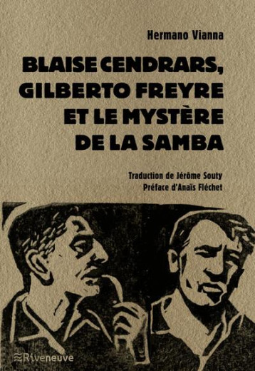 BLAISE CENDRARS, GILBERTO FREYRE ET LE MYSTERE DE LA SAMBA - VIANNA/FLECHET - RIVENEUVE