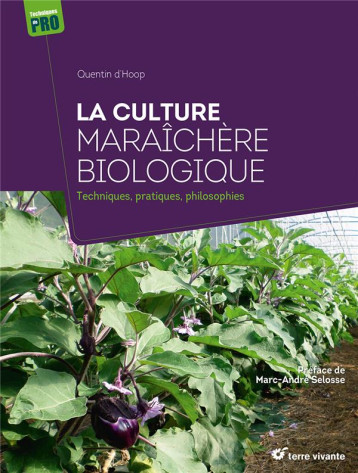 LA CULTURE MARAICHERE BIOLOGIQUE : TECHNIQUES, PRATIQUES, PHILOSOPHIES - D-HOOP QUENTIN - TERRE VIVANTE