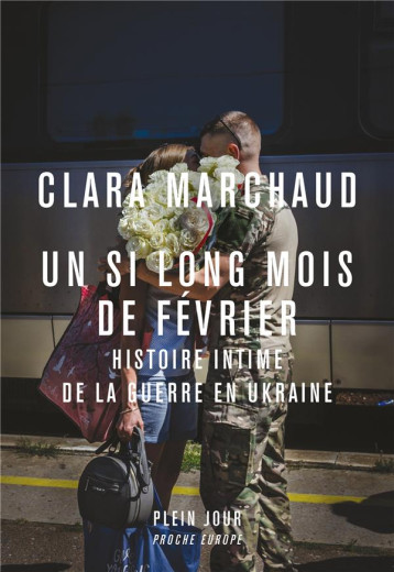 UN SI LONG MOIS DE FEVRIER : HISTOIRE INTIME DE LA GUERRE EN UKRAINE - MARCHAUD CLARA - PLEIN JOUR