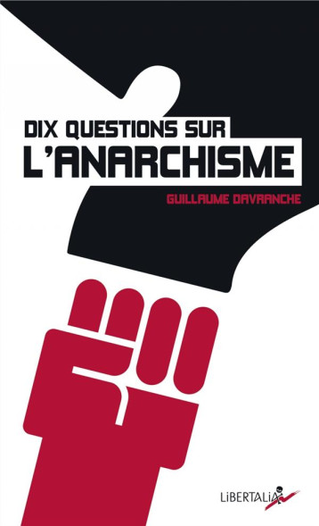 DIX QUESTIONS SUR L'ANARCHISME - DAVRANCHE GUILLAUME - LIBERTALIA