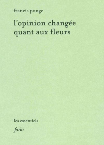 L'OPINION CHANGEE QUANT AUX FLEURS - PONGE FRANCIS - FARIO