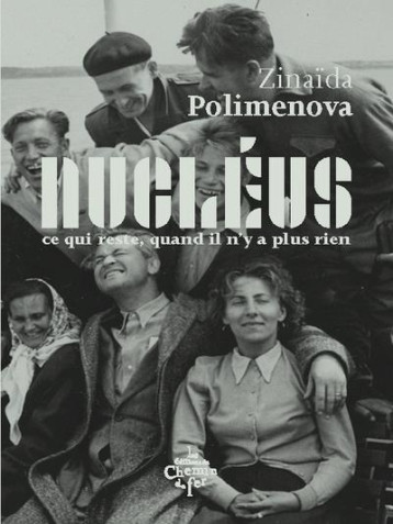 NUCLEUS, CE QUI RESTE, QUAND IL N'Y A PLUS RIEN - POLIMENOVA ZINAIDA - DU LUMIGNON