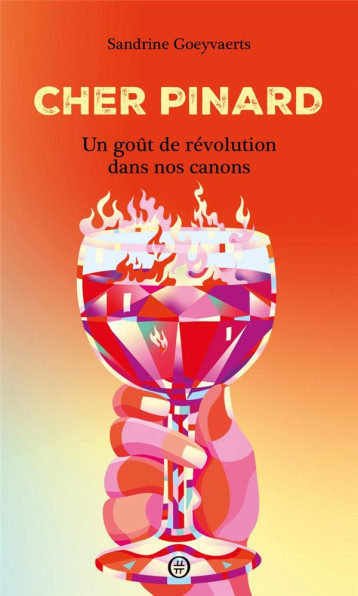 CHER PINARD : UN GOUT DE REVOLUTION DANS NOS CANONS - GOEYVAERTS SANDRINE - DU LUMIGNON