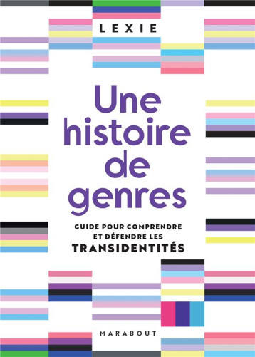 UNE HISTOIRE DE GENRES : GUIDE POUR COMPRENDRE ET DEFENDRE LES TRANSIDENTITES - LEXIE AGRESSIVELY_T - MARABOUT