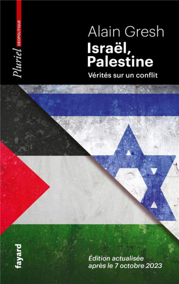 ISRAEL, PALESTINE - VERITES SUR UN CONFLIT. EDITION ACTUALISEE APRES LE 7 OCTOBRE 2023 - GRESH ALAIN - PLURIEL