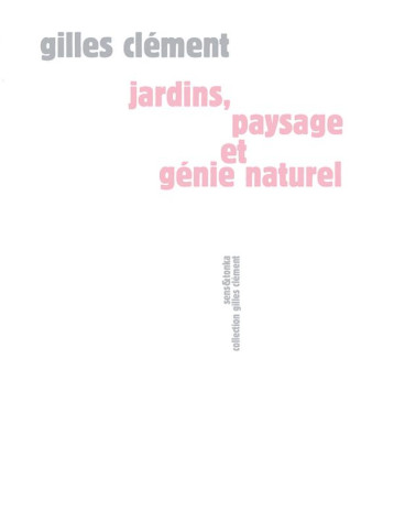 JARDINS, PAYSAGE ET GENIE NATUREL - CLEMENT GILLES - SENS ET TONKA