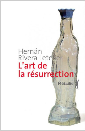 L'ART DE LA RESURRECTION - RIVERA LETELIER HERNAN - METAILIE