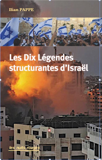 LES DIX LEGENDES STRUCTURANTES D'ISRAEL - PAPPE ILIAN - NUITS ROUGES