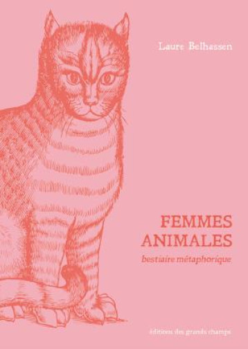 FEMMES ANIMALES : BESTIAIRE METAPHORIQUE - LAURE BELHASSEN - GRANDS CHAMPS