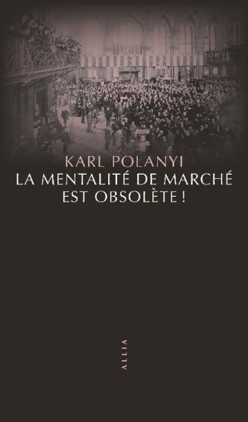 LA MENTALITE DE MARCHE EST OBSOLETE ! - POLANYI KARL - ALLIA