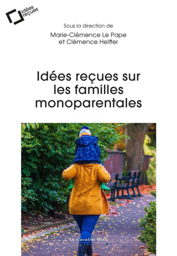 IDEES RECUES SUR LES FAMILLES MONOPARENTALES - HEFTER CLEMENCE - CAVALIER BLEU