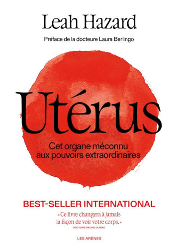 UTERUS, LA OU TOUT A COMMENCE : CET ORGANE MECONNU AUX POUVOIRS EXTRAORDINAIRES - HAZARD LEAH - ARENES