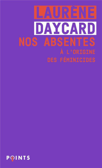 NOS ABSENTES : A L'ORIGINE DES FEMINICIDES - DAYCARD LAURENE - POINTS