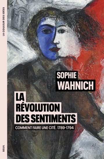 La Révolution des sentiments - Sophie Wahnich - SEUIL