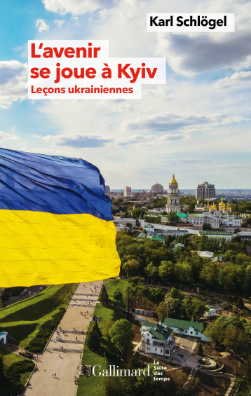 L'avenir se joue à Kyiv -  KARL SCHLOGEL, Karl Schlögel, Thomas Serrier - GALLIMARD