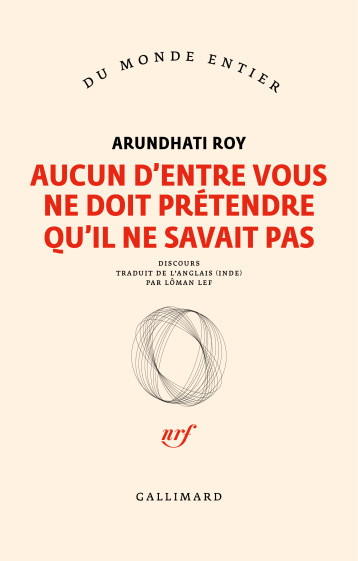 Aucun d'entre vous ne doit prétendre qu'il ne savait pas -  ARUNDHATI ROY, Arundhati Roy, Lôman Lef - GALLIMARD