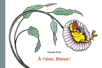 A l'aise, Blaise ! -  PONTI CLAUDE, Claude Ponti - EDL