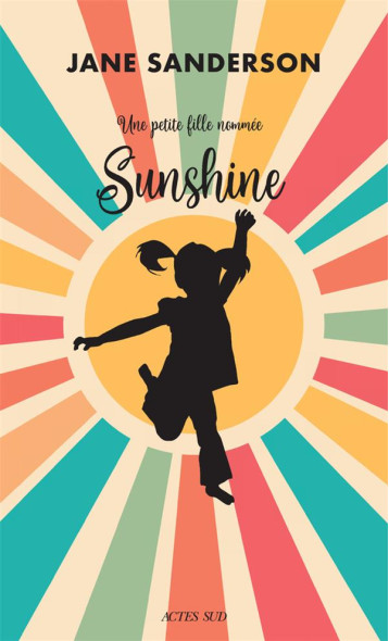 UNE PETITE FILLE NOMMEE SUNSHINE - SANDERSON JANE - ACTES SUD