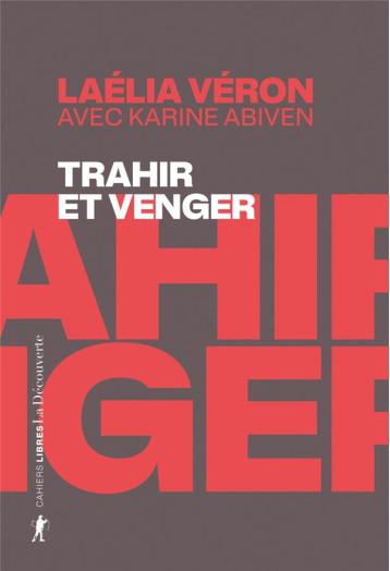 TRAHIR ET VENGER - PARADOXES DES RECITS DE TRANSFUGES DE CLASSE - VERON/ABIVEN - LA DECOUVERTE