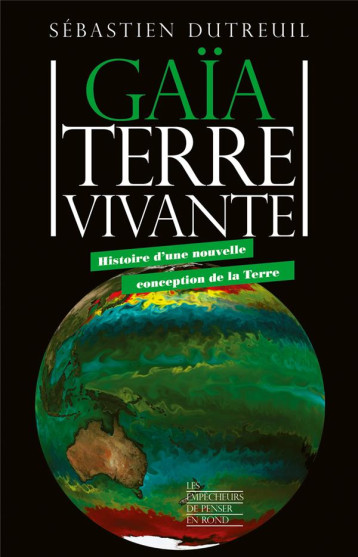 GAIA TERRE VIVANTE - HISTOIRE D-UNE NOUVELLE CONCEPTION DE LA TERRE - DUTREUIL SEBASTIEN - EMPECHEURS