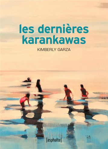 LES DERNIERES KARANKAWAS - GARZA KIMBERLY - ASPHALTE