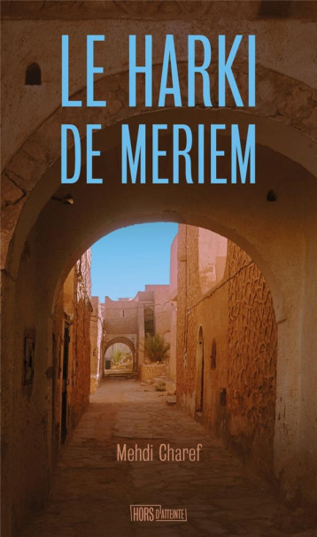 LE HARKI DE MERIEM - CHAREF MEHDI - HORS D ATTEINTE