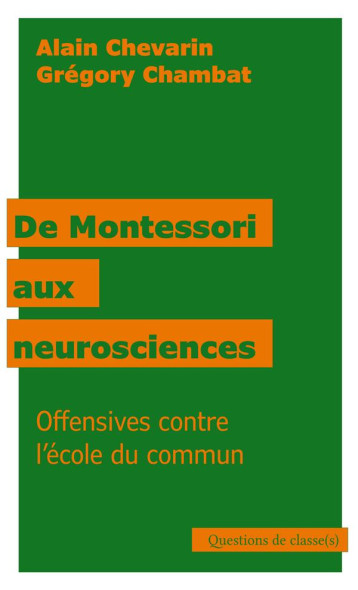 DE MONTESSORI AUX NEUROSCIENCES (NED 2024) - OFFENSIVES CONTRE LA ECOLE DU COMMUN - CHEVARIN/CHAMBAT - N AUTRE ECOLE