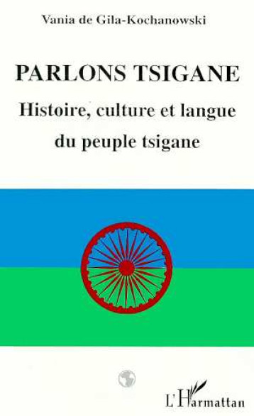 PARLONS TSIGANE - HISTOIRE, CULTURE ET LANG - DE GILA-KOCHANOWSKI - L-HARMATTAN