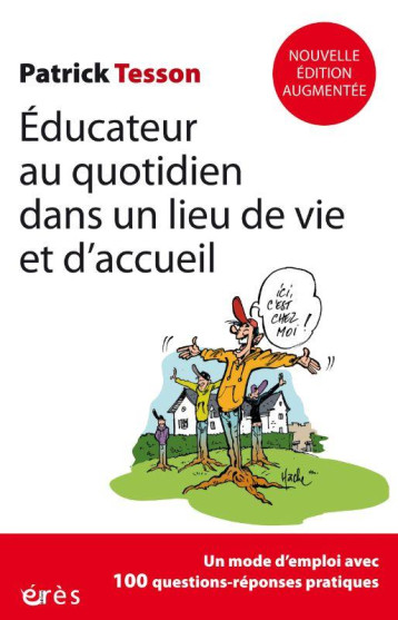 EDUCATEUR AU QUOTIDIEN DANS UN LIEU DE VIE ET D-ACCUEIL - NOUVELLE EDITION ACTUALISEE ET COMPLETEE - TESSON PATRICK - ERES