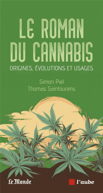 LE ROMAN DU CANNABIS - ORIGINES, EVOLUTIONS ET USAGES - PIEL/SAINTOURENS - DE L AUBE