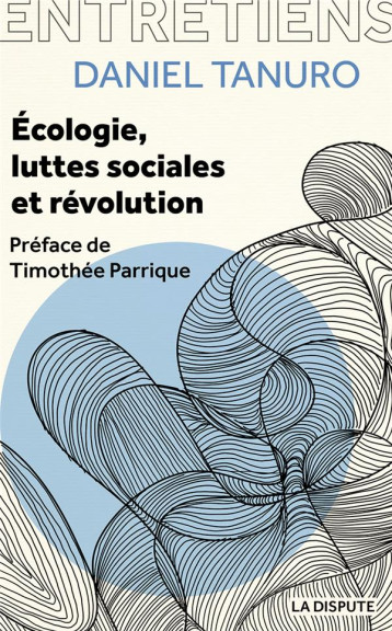 ECOLOGIE, LUTTES SOCIALES ET REVOLUTION - ENTRETIENS AVEC ALEXIS CUKIER ET MARINA GARRISI - TANURO/CUKIER - SNEDIT LA DISPU