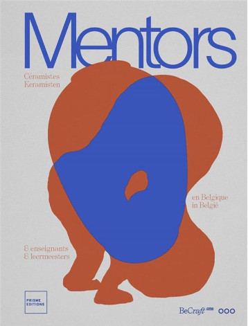 MENTORS - CERAMISTES ET ENSEIGNANTS EN BELGIQUE - CAMPO/RECCHIA - PRISME EDITIONS