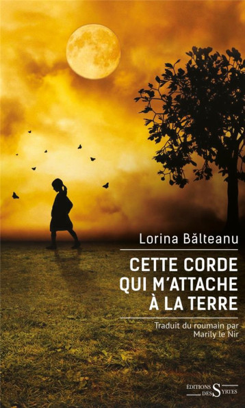 CETTE CORDE QUI M-ATTACHE A LA TERRE - BLTEANU LORINA - DES SYRTES