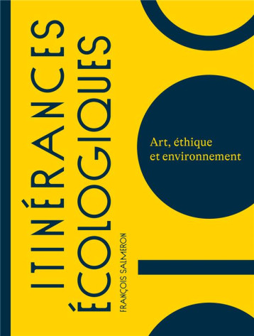 ITINERANCES ECOLOGIQUES - ART, ETHIQUE ET ENVIRONNEMENT - SALMERON FRANCOIS - CAZADORO