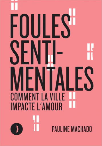 FOULES SENTIMENTALES - COMMENT LA VILLE IMPACTE L-AMOUR - MACHADO PAULINE - LES PEREGRINES