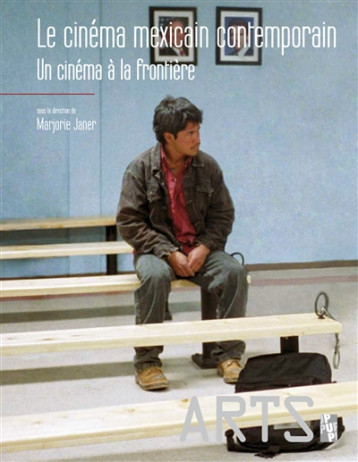 LE CINEMA MEXICAIN CONTEMPORAIN - UN CINEMA A LA FRONTIERE - JANER MARJORIE - PU PROVENCE