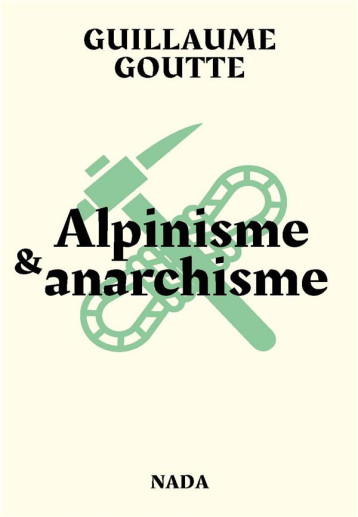 ALPINISME & ANARCHISME - GOUTTE GUILLAUME - NADA