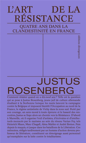 L-ART DE LA RESISTANCE - QUATRE ANS DANS LA CLANDESTINITE EN FRANCE - ROSENBERG JUSTUS - DIVERGENCES