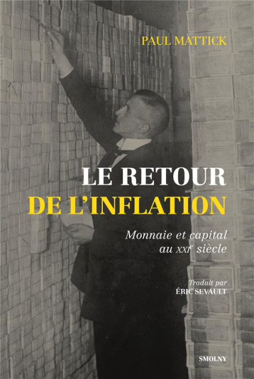 LE RETOUR DE L-INFLATION - MONNAIE ET CAPITAL AU XXIE SIECLE - MATTICK PAUL - SMOLNY