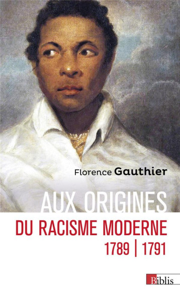 AUX ORIGINES DU RACISME MODERNE - 1789-1791 - GAUTHIER FLORENCE - CNRS