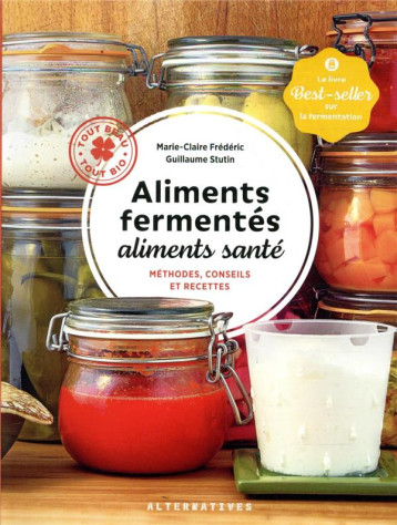 ALIMENTS FERMENTES, ALIMENTS SANTE  -  METHODES, CONSEILS ET RECETTES - FREDERIC/STUTIN - GALLIMARD