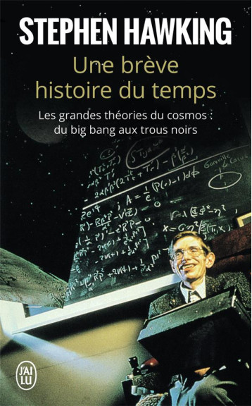 UNE BREVE HISTOIRE DU TEMPS - LES GRANDES THEORIES DU COSMOS : DU BIG BANG AUX TROUS NOIRS - HAWKING STEPHEN - J'AI LU