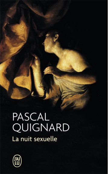 LA NUIT SEXUELLE - QUIGNARD PASCAL - J'AI LU