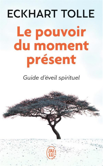 LE POUVOIR DU MOMENT PRESENT  -  GUIDE D'EVEIL SPIRITUEL - TOLLE ECKHART - J'AI LU