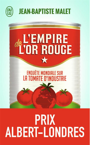 L'EMPIRE DE L'OR ROUGE : ENQUETE MONDIALE SUR LA TOMATE D'INDUSTRIE - MALET JEAN-BAPTISTE - J'AI LU